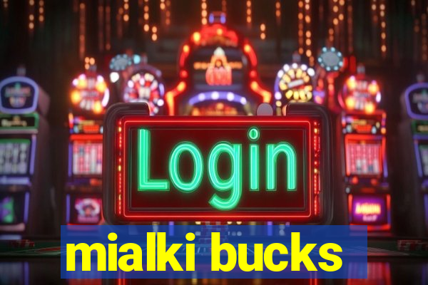 mialki bucks